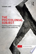 The postcolonial subject claiming politics/governing others in late modernity /