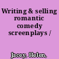 Writing & selling romantic comedy screenplays /