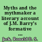 Myths and the mythmaker a literary account of J.M. Barry's formative years /
