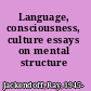 Language, consciousness, culture essays on mental structure /