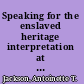 Speaking for the enslaved heritage interpretation at antebellum plantation sites /