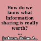 How do we know what Information sharing is really worth? : exploring methodologies to measure the value of information sharing and fusion efforts /