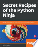 Secret recipes of the Python Ninja : over 70 recipes that uncover powerful programming tactics in Python /