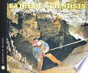 Extreme scientists : exploring nature's mysteries from perilous places /