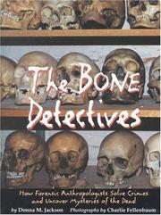 The bone detectives : how forensic anthropologists solve crimes and uncover mysteries of the dead /