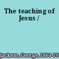 The teaching of Jesus /