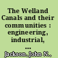 The Welland Canals and their communities : engineering, industrial, and urban transformation /