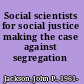 Social scientists for social justice making the case against segregation /