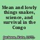Mean and lowly things snakes, science, and survival in the Congo /
