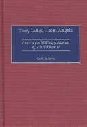 They Called Them Angels : American Military Nurses of World War II /