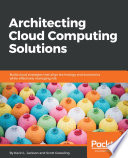 Architecting cloud computing solutions : build cloud strategies that align technology and economics while effectively managing risk /