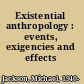 Existential anthropology : events, exigencies and effects /