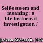 Self-esteem and meaning : a life-historical investigation /