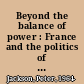 Beyond the balance of power : France and the politics of national security in the era of the First World War /