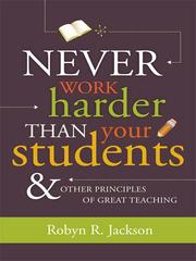 Never work harder than your students & other principles of great teaching /