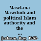Mawlana Mawdudi and political Islam authority and the Islamic state /