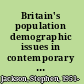 Britain's population demographic issues in contemporary society /