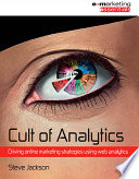 Cult of analytics : driving online marketing strategies using Web analytics /