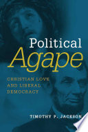 Political agape : Christian Love and liberal democracy /