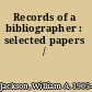 Records of a bibliographer : selected papers /