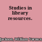Studies in library resources.