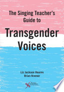 The singing teacher's guide to transgender voices /