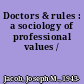 Doctors & rules : a sociology of professional values /