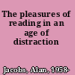 The pleasures of reading in an age of distraction