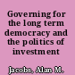 Governing for the long term democracy and the politics of investment /