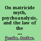 On matricide myth, psychoanalysis, and the law of the mother /