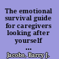 The emotional survival guide for caregivers looking after yourself and your family while helping an aging parent /