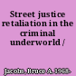 Street justice retaliation in the criminal underworld /