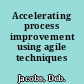 Accelerating process improvement using agile techniques