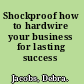 Shockproof how to hardwire your business for lasting success /