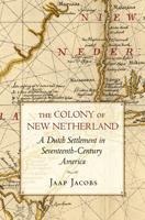 The colony of New Netherland : a Dutch settlement in seventeenth-century America /