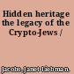 Hidden heritage the legacy of the Crypto-Jews /