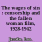 The wages of sin : censorship and the fallen woman film, 1928-1942 /