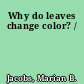 Why do leaves change color? /