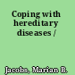 Coping with hereditary diseases /