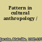 Pattern in cultural anthropology /