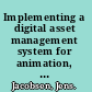 Implementing a digital asset management system for animation, computer games, and web development /
