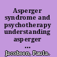 Asperger syndrome and psychotherapy understanding asperger perspectives /