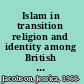Islam in transition religion and identity among British Pakistani youth /