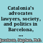 Catalonia's advocates lawyers, society, and politics in Barcelona, 1759-1900 /