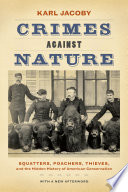 Crimes against nature : squatters, poachers, thieves, and the hidden history of American conservation /