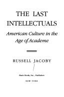 The last intellectuals : American culture in the age of academe /
