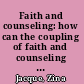 Faith and counseling: how can the coupling  of faith and counseling serve the mental health needs of African Americans better than either entity can alone?