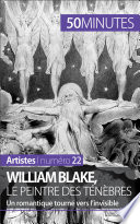 William Blake, le peintre des tenebres : Un romantique tourne vers l'invisible /