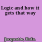 Logic and how it gets that way