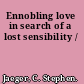 Ennobling love in search of a lost sensibility /